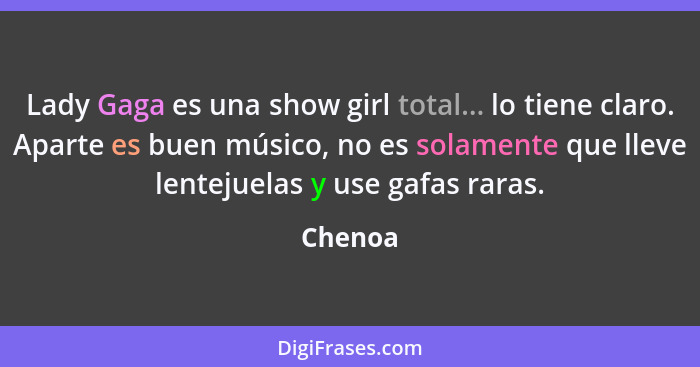 Lady Gaga es una show girl total... lo tiene claro. Aparte es buen músico, no es solamente que lleve lentejuelas y use gafas raras.... - Chenoa