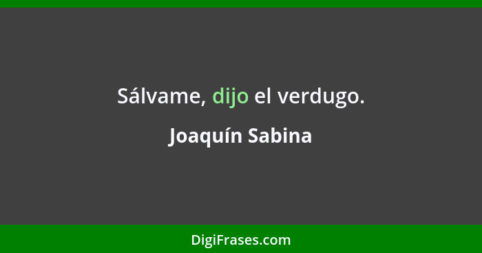 Sálvame, dijo el verdugo.... - Joaquín Sabina