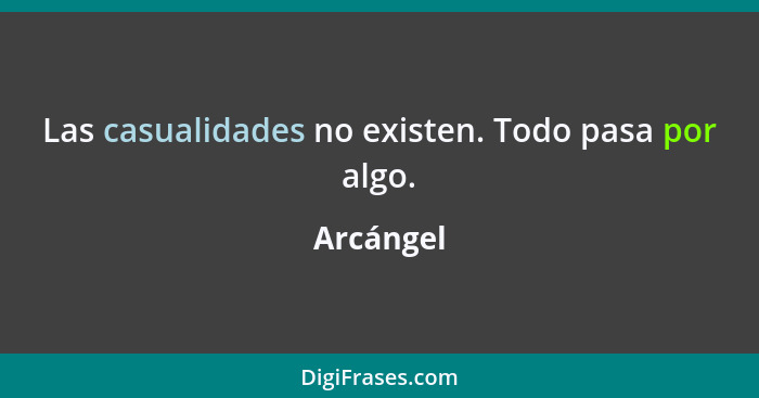 Las casualidades no existen. Todo pasa por algo.... - Arcángel