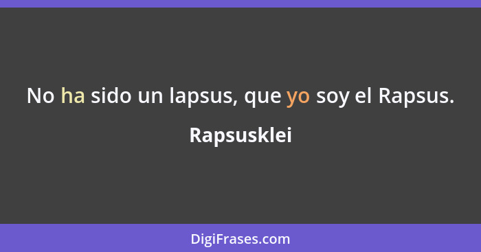 No ha sido un lapsus, que yo soy el Rapsus.... - Rapsusklei