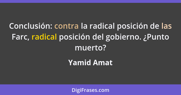 Conclusión: contra la radical posición de las Farc, radical posición del gobierno. ¿Punto muerto?... - Yamid Amat