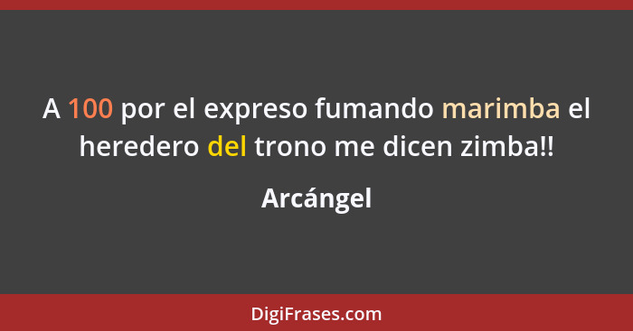 A 100 por el expreso fumando marimba el heredero del trono me dicen zimba!!... - Arcángel