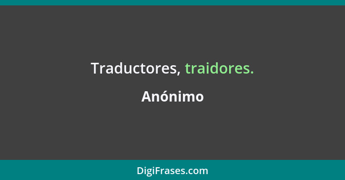 Traductores, traidores.... - Anónimo