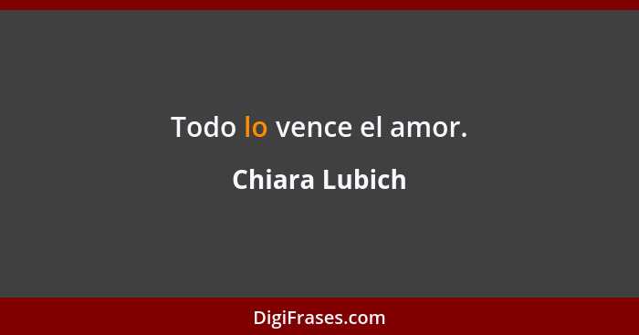 Todo lo vence el amor.... - Chiara Lubich