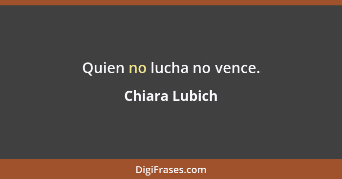 Quien no lucha no vence.... - Chiara Lubich