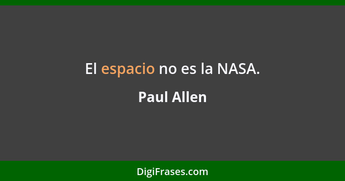 El espacio no es la NASA.... - Paul Allen