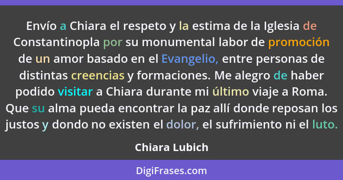 Envío a Chiara el respeto y la estima de la Iglesia de Constantinopla por su monumental labor de promoción de un amor basado en el Eva... - Chiara Lubich