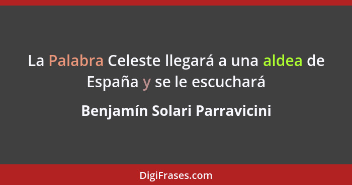 La Palabra Celeste llegará a una aldea de España y se le escuchará... - Benjamín Solari Parravicini