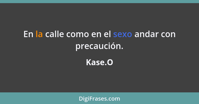 En la calle como en el sexo andar con precaución.... - Kase.O