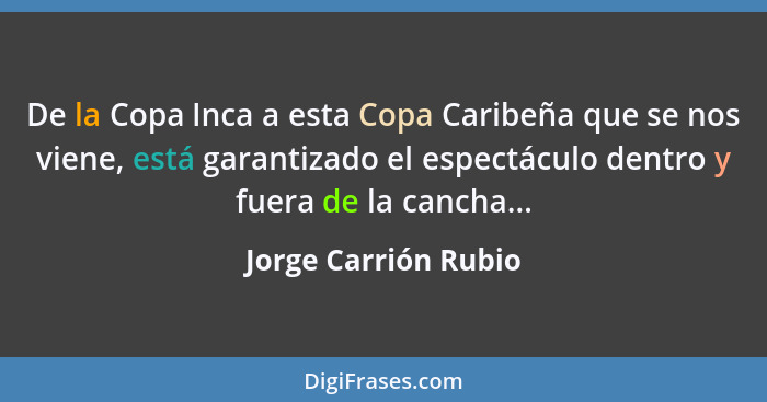 De la Copa Inca a esta Copa Caribeña que se nos viene, está garantizado el espectáculo dentro y fuera de la cancha...... - Jorge Carrión Rubio