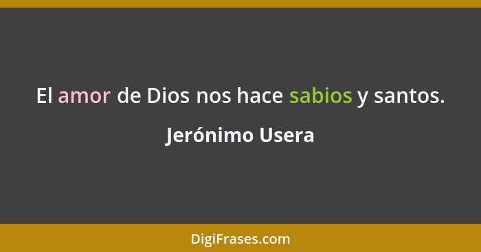 El amor de Dios nos hace sabios y santos.... - Jerónimo Usera