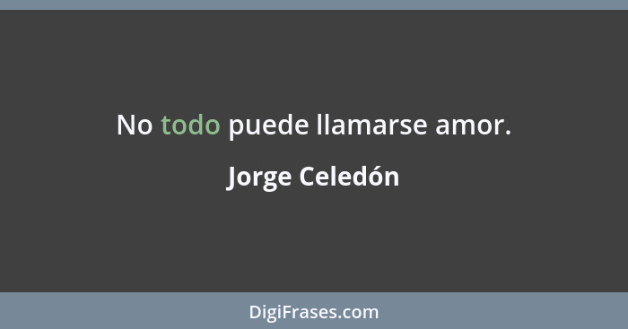 No todo puede llamarse amor.... - Jorge Celedón