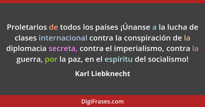 Proletarios de todos los países ¡Únanse a la lucha de clases internacional contra la conspiración de la diplomacia secreta, contra e... - Karl Liebknecht