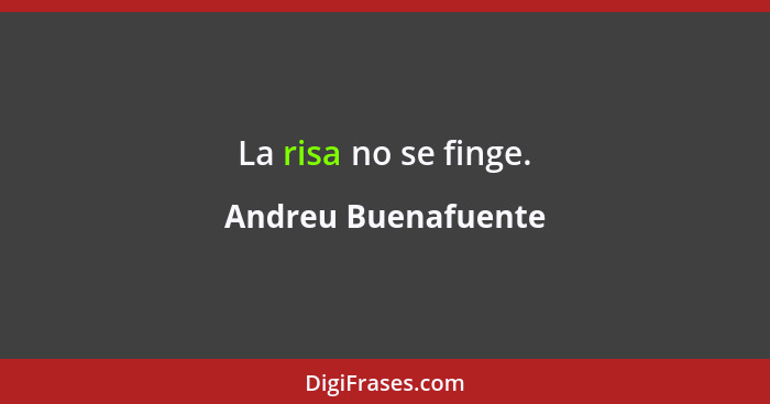 La risa no se finge.... - Andreu Buenafuente