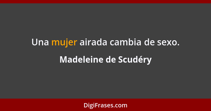 Una mujer airada cambia de sexo.... - Madeleine de Scudéry