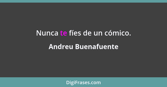 Nunca te fíes de un cómico.... - Andreu Buenafuente