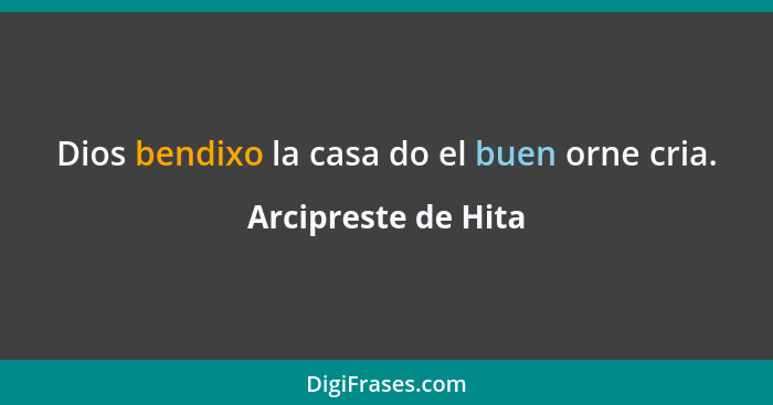 Dios bendixo la casa do el buen orne cria.... - Arcipreste de Hita