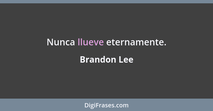 Nunca llueve eternamente.... - Brandon Lee