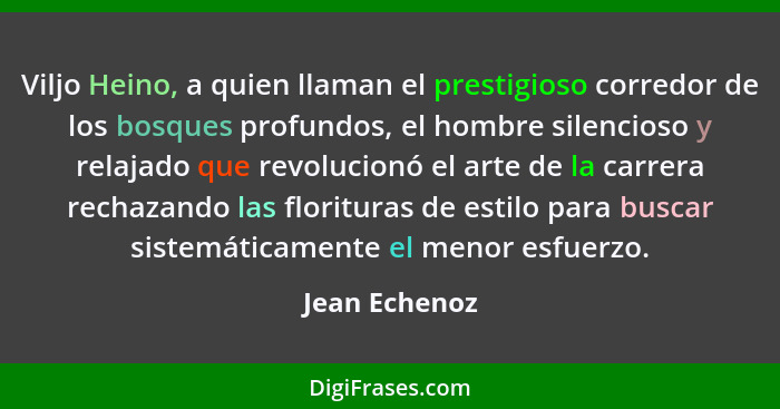 Viljo Heino, a quien llaman el prestigioso corredor de los bosques profundos, el hombre silencioso y relajado que revolucionó el arte d... - Jean Echenoz