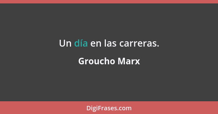 Un día en las carreras.... - Groucho Marx