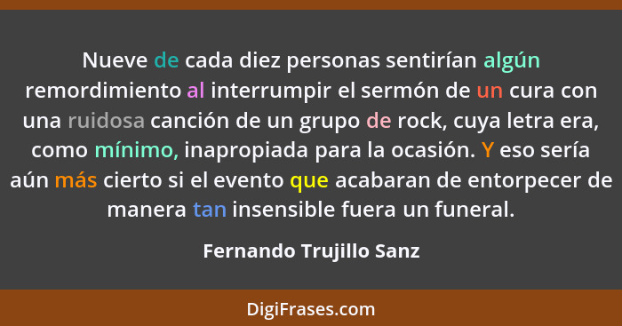 Nueve de cada diez personas sentirían algún remordimiento al interrumpir el sermón de un cura con una ruidosa canción de un g... - Fernando Trujillo Sanz