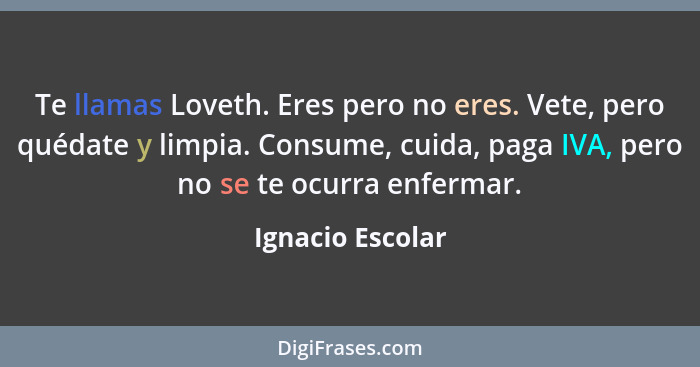 Te llamas Loveth. Eres pero no eres. Vete, pero quédate y limpia. Consume, cuida, paga IVA, pero no se te ocurra enfermar.... - Ignacio Escolar