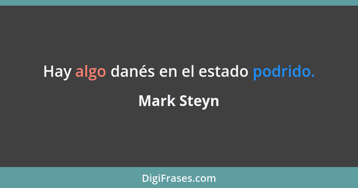 Hay algo danés en el estado podrido.... - Mark Steyn