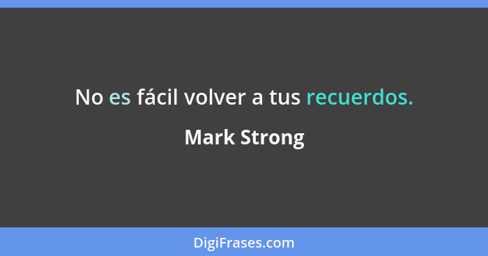 No es fácil volver a tus recuerdos.... - Mark Strong