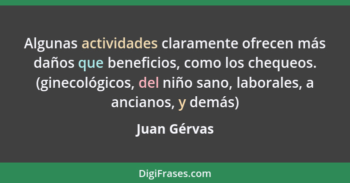 Algunas actividades claramente ofrecen más daños que beneficios, como los chequeos. (ginecológicos, del niño sano, laborales, a ancianos... - Juan Gérvas