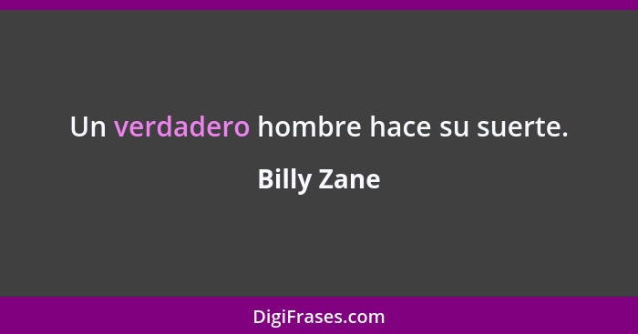 Un verdadero hombre hace su suerte.... - Billy Zane