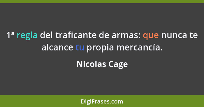 1ª regla del traficante de armas: que nunca te alcance tu propia mercancía.... - Nicolas Cage