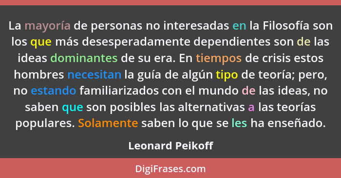 La mayoría de personas no interesadas en la Filosofía son los que más desesperadamente dependientes son de las ideas dominantes de s... - Leonard Peikoff