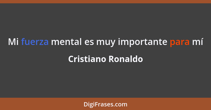 Mi fuerza mental es muy importante para mí... - Cristiano Ronaldo