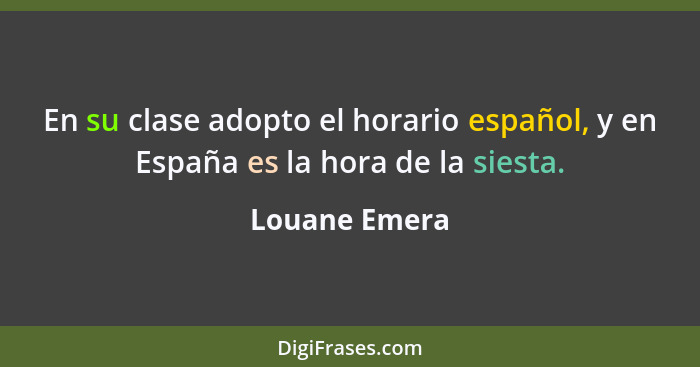 En su clase adopto el horario español, y en España es la hora de la siesta.... - Louane Emera