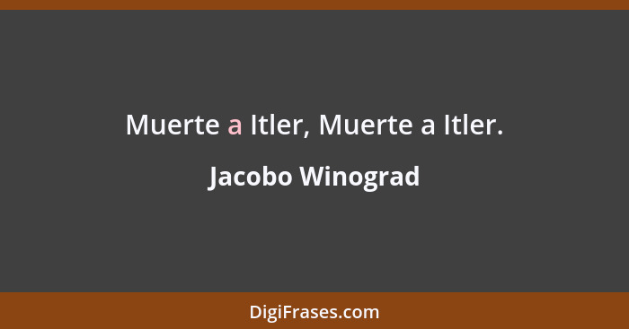 Muerte a Itler, Muerte a Itler.... - Jacobo Winograd