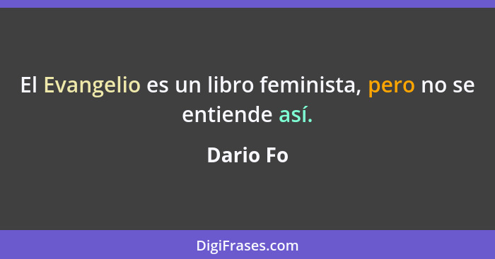 El Evangelio es un libro feminista, pero no se entiende así.... - Dario Fo