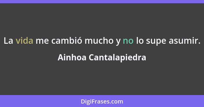 La vida me cambió mucho y no lo supe asumir.... - Ainhoa Cantalapiedra