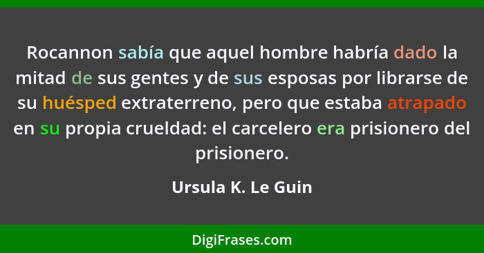 Rocannon sabía que aquel hombre habría dado la mitad de sus gentes y de sus esposas por librarse de su huésped extraterreno, pero... - Ursula K. Le Guin