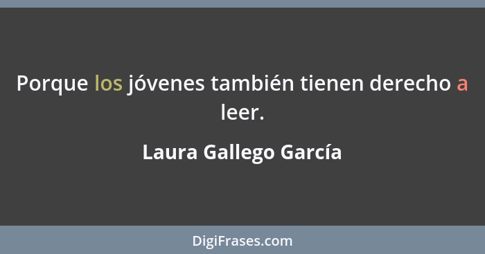 Porque los jóvenes también tienen derecho a leer.... - Laura Gallego García