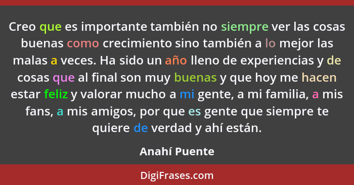 Creo que es importante también no siempre ver las cosas buenas como crecimiento sino también a lo mejor las malas a veces. Ha sido un a... - Anahí Puente