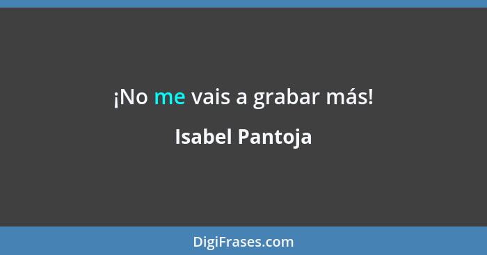 ¡No me vais a grabar más!... - Isabel Pantoja