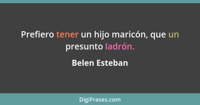 Prefiero tener un hijo maricón, que un presunto ladrón.... - Belen Esteban