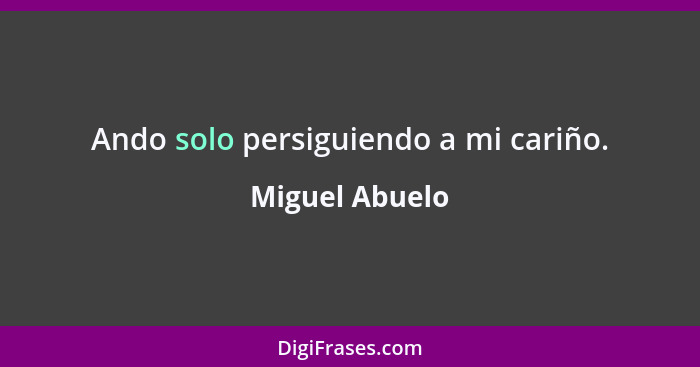 Ando solo persiguiendo a mi cariño.... - Miguel Abuelo