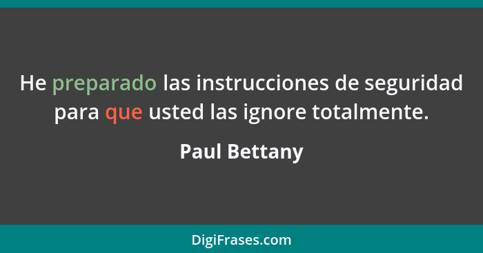 He preparado las instrucciones de seguridad para que usted las ignore totalmente.... - Paul Bettany