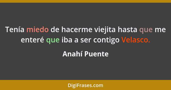 Tenía miedo de hacerme viejita hasta que me enteré que iba a ser contigo Velasco.... - Anahí Puente