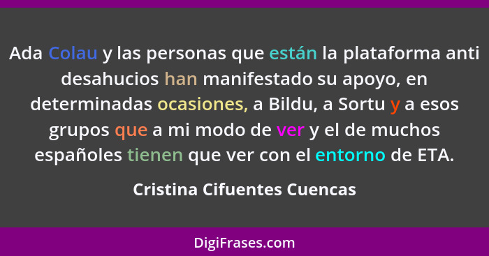 Ada Colau y las personas que están la plataforma anti desahucios han manifestado su apoyo, en determinadas ocasiones, a B... - Cristina Cifuentes Cuencas