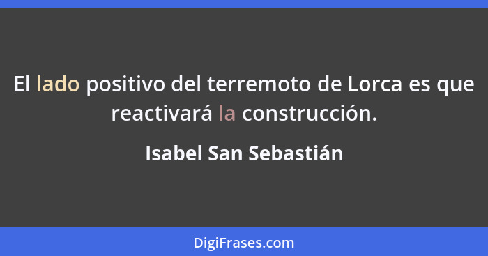 El lado positivo del terremoto de Lorca es que reactivará la construcción.... - Isabel San Sebastián