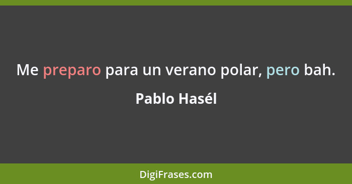 Me preparo para un verano polar, pero bah.... - Pablo Hasél