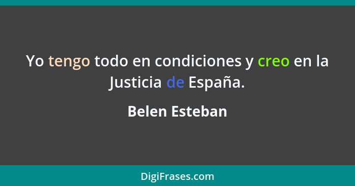 Yo tengo todo en condiciones y creo en la Justicia de España.... - Belen Esteban