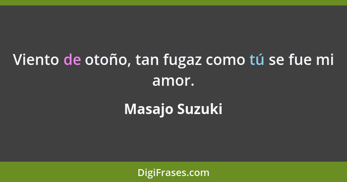 Viento de otoño, tan fugaz como tú se fue mi amor.... - Masajo Suzuki